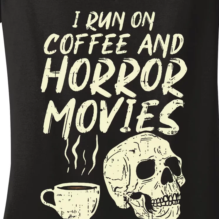 I Run Coffee Horror Movies Skull Skeleton Fun Halloween Women's V-Neck T-Shirt