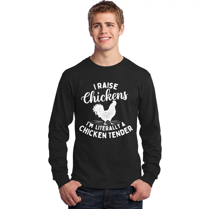 I Raise Chickens IM Literally A Chicken Tender Farming Long Sleeve Shirt