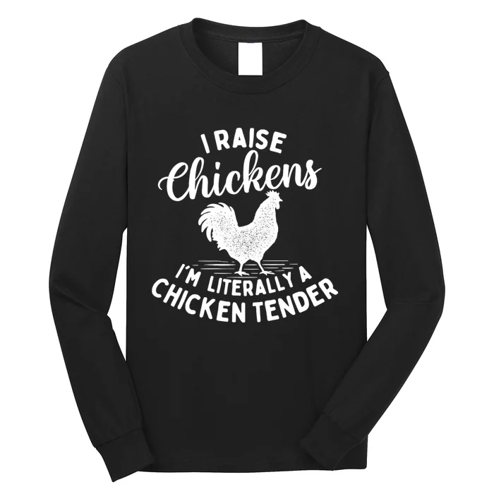 I Raise Chickens IM Literally A Chicken Tender Farming Long Sleeve Shirt