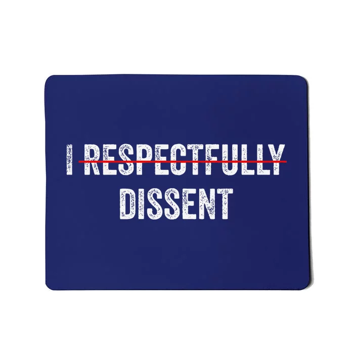 I Respectfully Dissent Mousepad