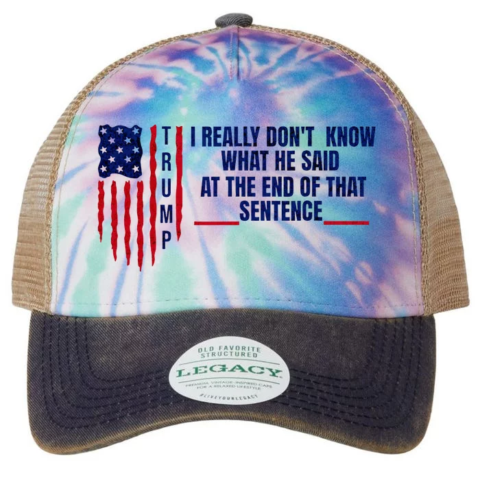 I Really DonT Know What He Said At The End Of That Sentence Legacy Tie Dye Trucker Hat