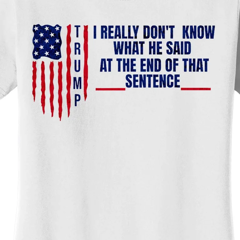 I Really DonT Know What He Said At The End Of That Sentence Women's T-Shirt