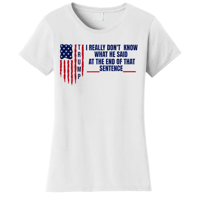 I Really DonT Know What He Said At The End Of That Sentence Women's T-Shirt