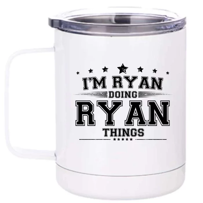 Im Ryan Doing Ryan Things Front & Back 12oz Stainless Steel Tumbler Cup