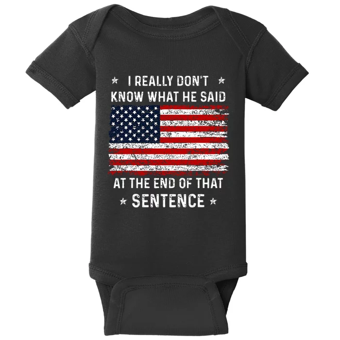 I Really DonT Know What He Said At End Sentence Trump Baby Bodysuit