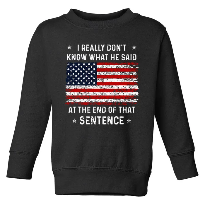 I Really DonT Know What He Said At End Sentence Trump Toddler Sweatshirt