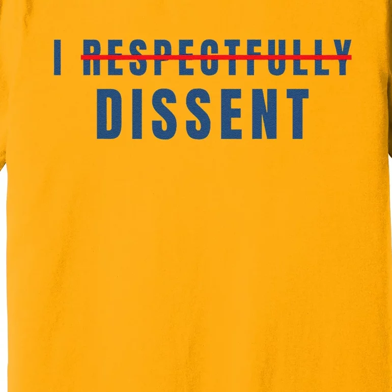 I Respectfully Dissent Premium T-Shirt