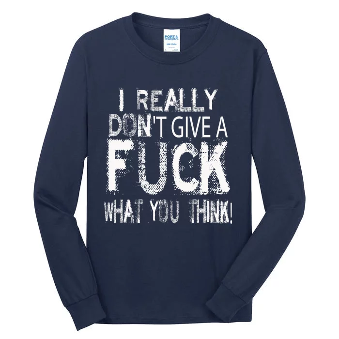 I Really DonT Give A Fuck What You Think! Tall Long Sleeve T-Shirt