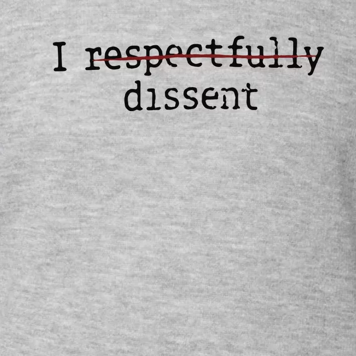 I Respectfully Dissent Toddler Sweatshirt