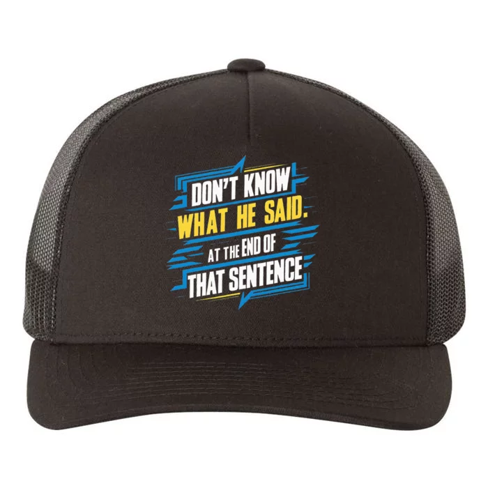 I Really Don’T Know What He Said At The End Of That Sentence Yupoong Adult 5-Panel Trucker Hat