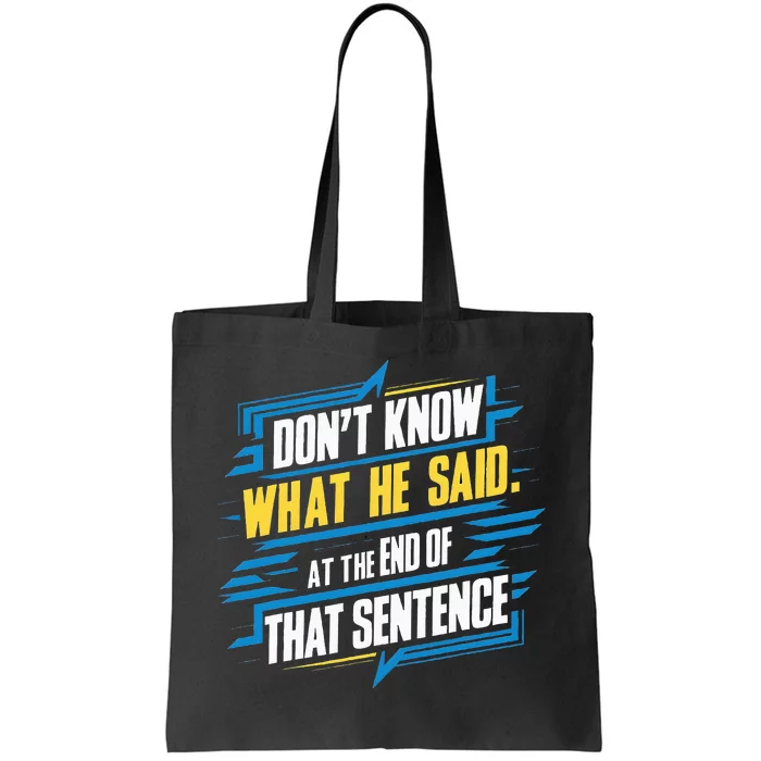 I Really Don’T Know What He Said At The End Of That Sentence Tote Bag