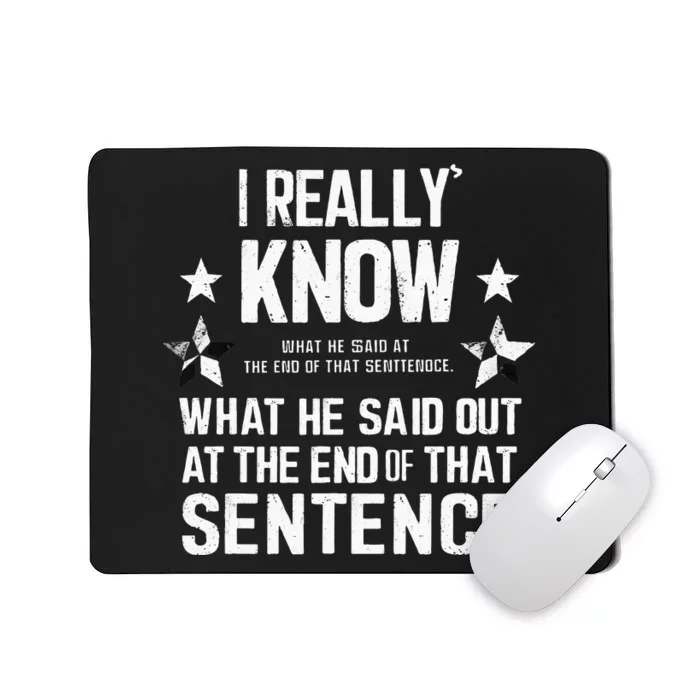 I Really Don’T Know What He Said At The End Of That Sentence Mousepad