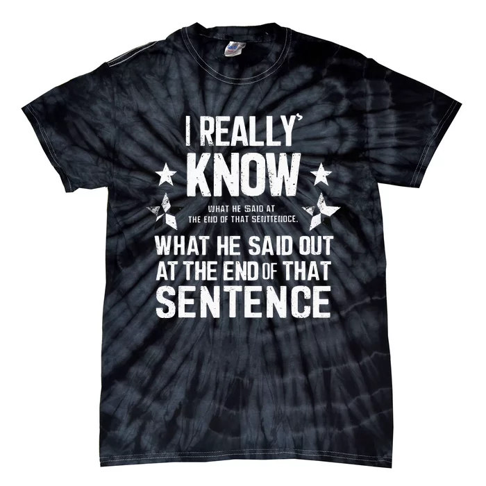 I Really Don’T Know What He Said At The End Of That Sentence Tie-Dye T-Shirt