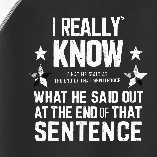 I Really Don’T Know What He Said At The End Of That Sentence Toddler Fine Jersey T-Shirt