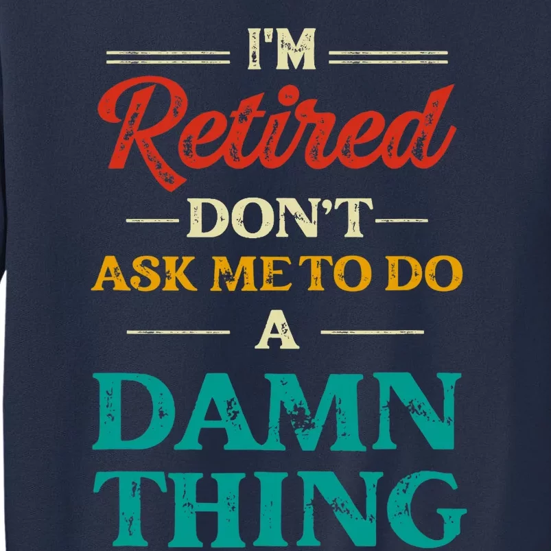 I'm Retired Don't Ask Me To Do A Damn Thing Retirement Sweatshirt