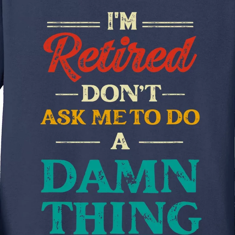 I'm Retired Don't Ask Me To Do A Damn Thing Retirement Kids Long Sleeve Shirt