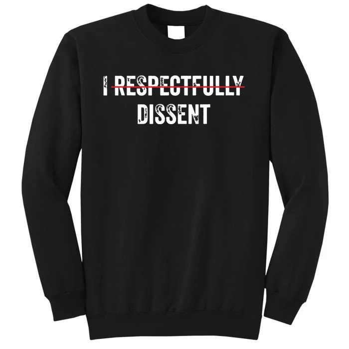 I Respectfully Dissent Tall Sweatshirt