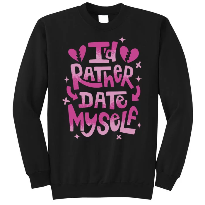 Id Rather Date Myself Anti Valentines Day Funny Sweatshirt