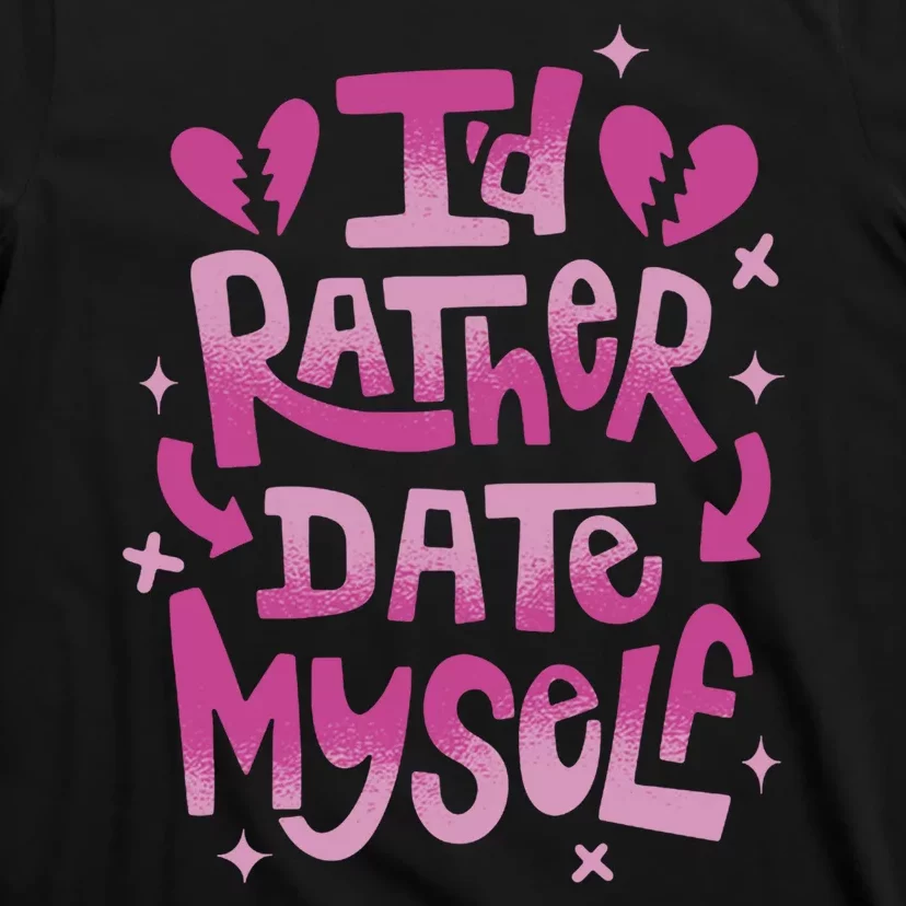 Id Rather Date Myself Anti Valentines Day Funny T-Shirt