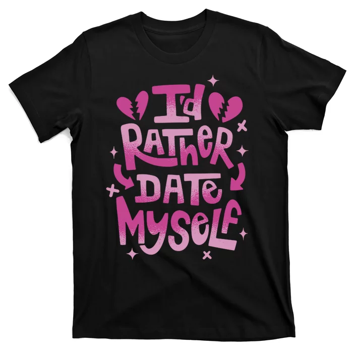 Id Rather Date Myself Anti Valentines Day Funny T-Shirt