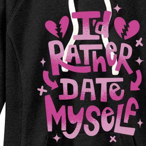 Id Rather Date Myself Anti Valentines Day Funny Women's Fleece Hoodie