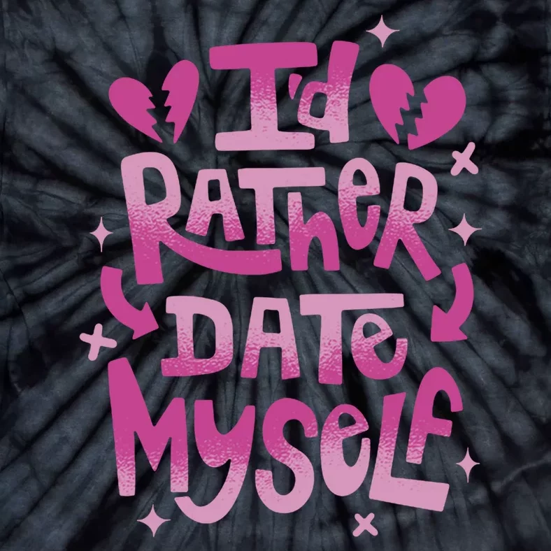 Id Rather Date Myself Anti Valentines Day Funny Tie-Dye T-Shirt