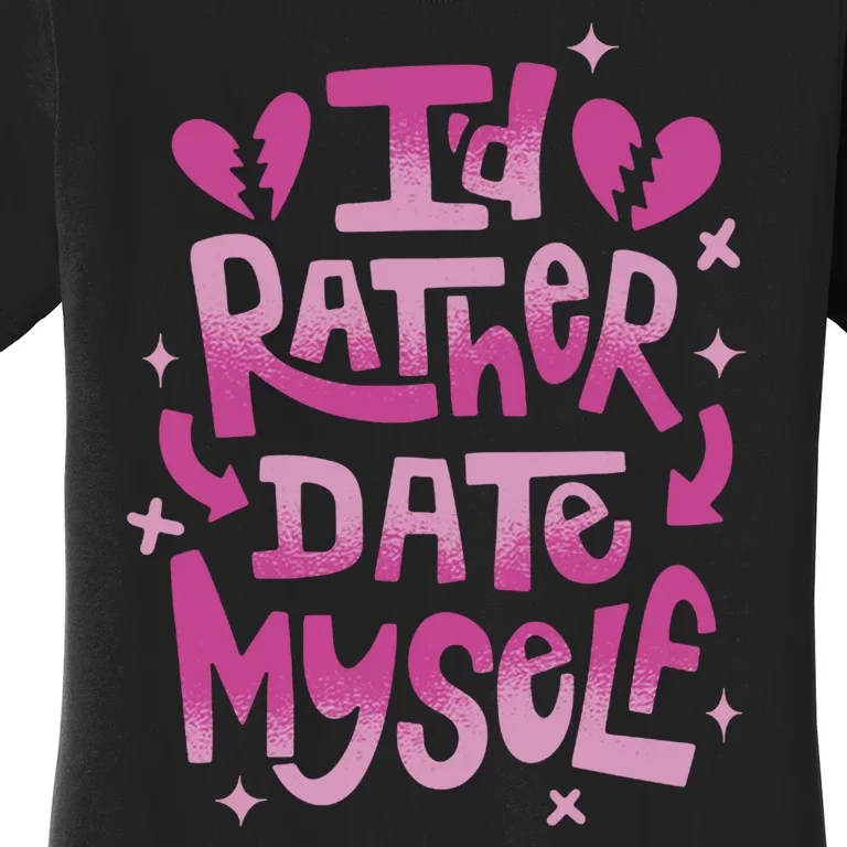 Id Rather Date Myself Anti Valentines Day Funny Women's T-Shirt