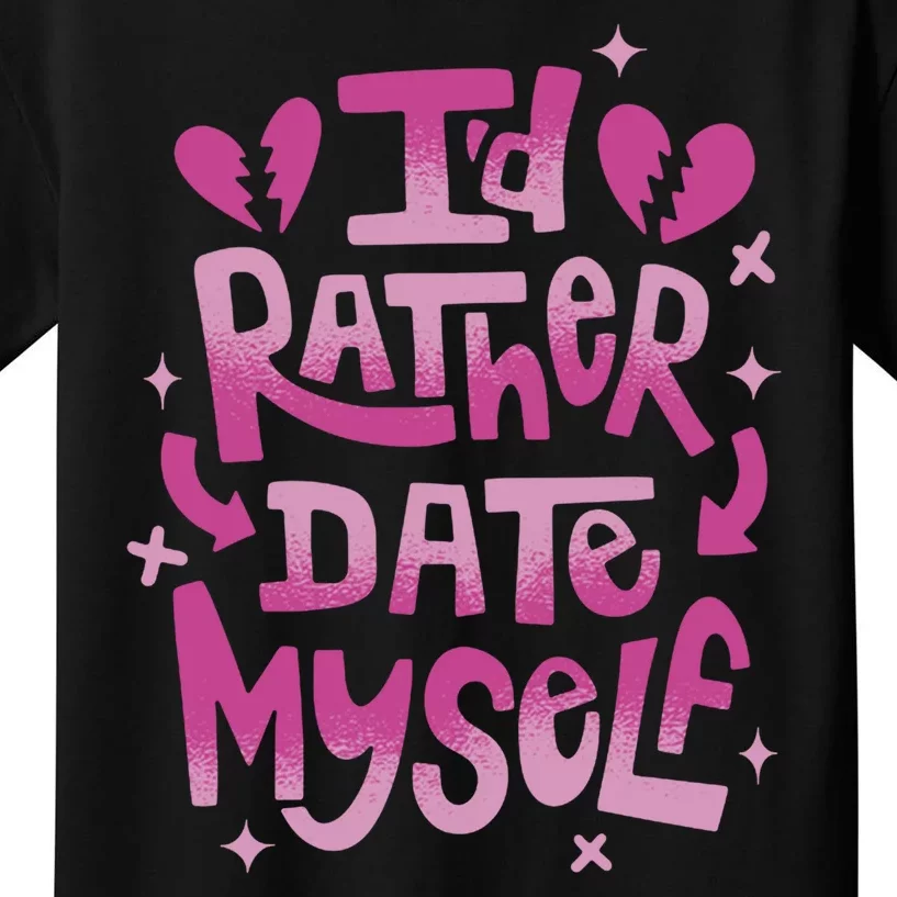 Id Rather Date Myself Anti Valentines Day Funny Kids T-Shirt