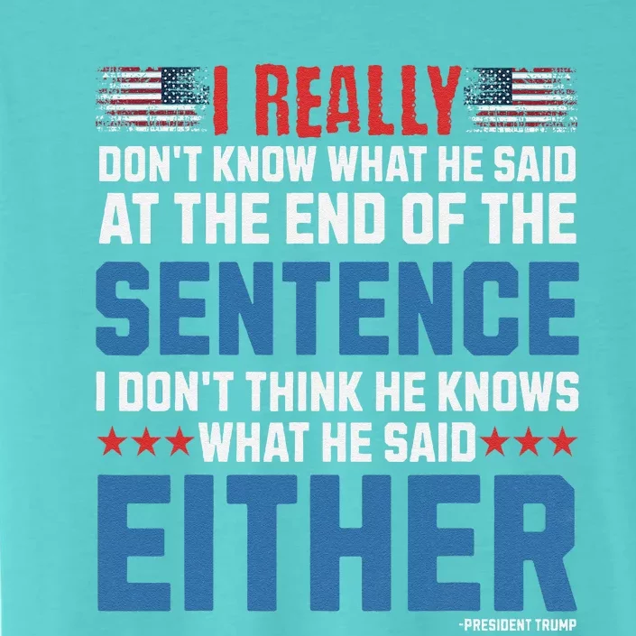 I Really DonT What He Said At The End Of That Sentence ChromaSoft Performance T-Shirt