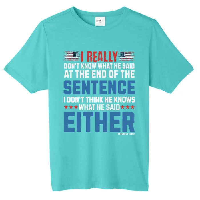 I Really DonT What He Said At The End Of That Sentence ChromaSoft Performance T-Shirt