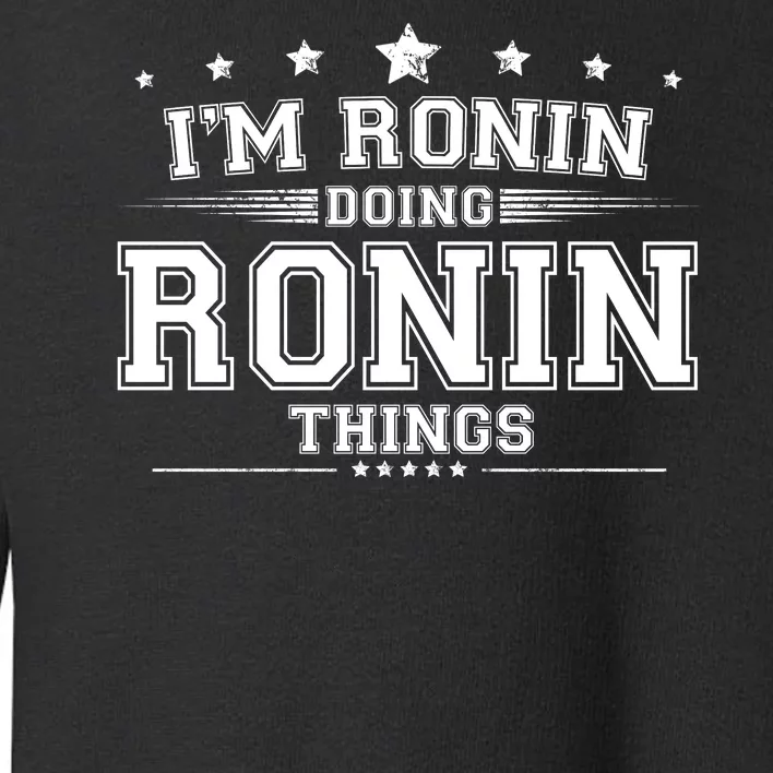 Im Ronin Doing Ronin Things Toddler Sweatshirt