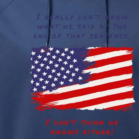 I Really DonT Know What He Said At The End Of That Sentence Performance Fleece Hoodie