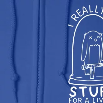 I Really Do Stuff Living Funny Taxidermy Cool Gift Full Zip Hoodie