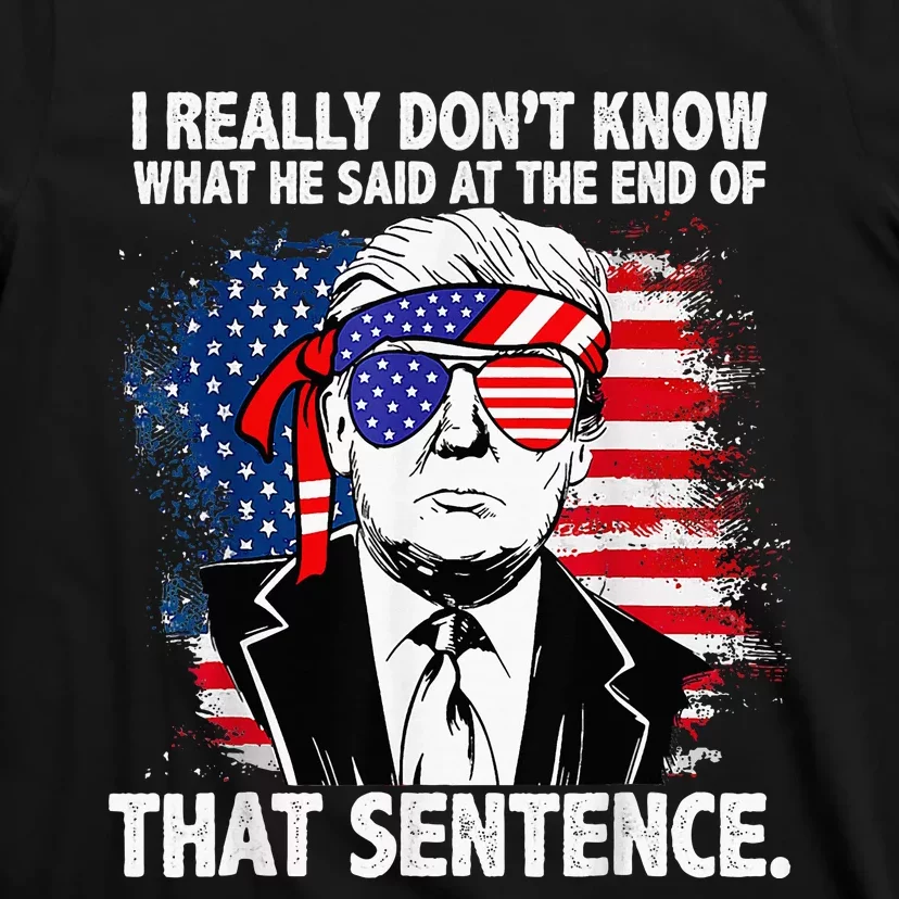 I Really Don’T Know What He Said At The End Of That Sentence T-Shirt