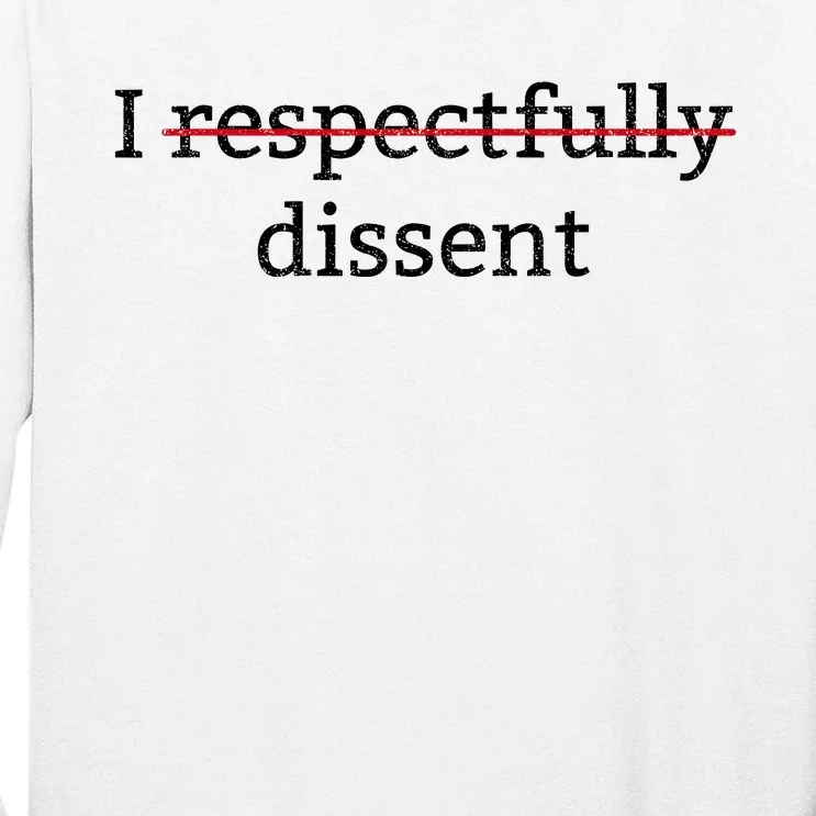 I Respectfully Dissent Tall Long Sleeve T-Shirt