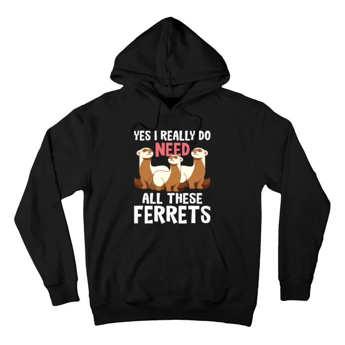 I Really Do Need These Ferrets Ferret Lover Hoodie