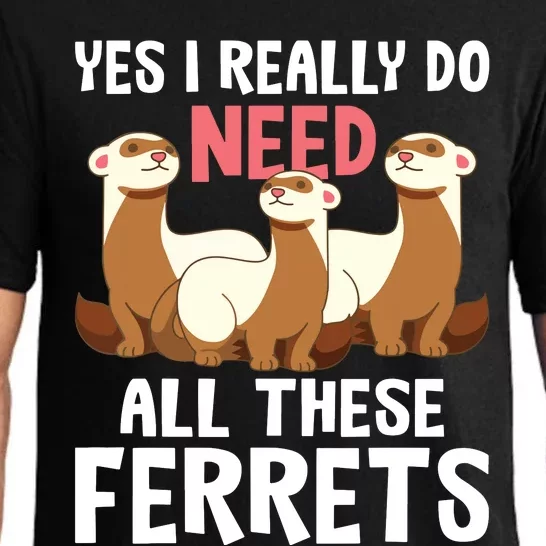 I Really Do Need These Ferrets Ferret Lover Pajama Set