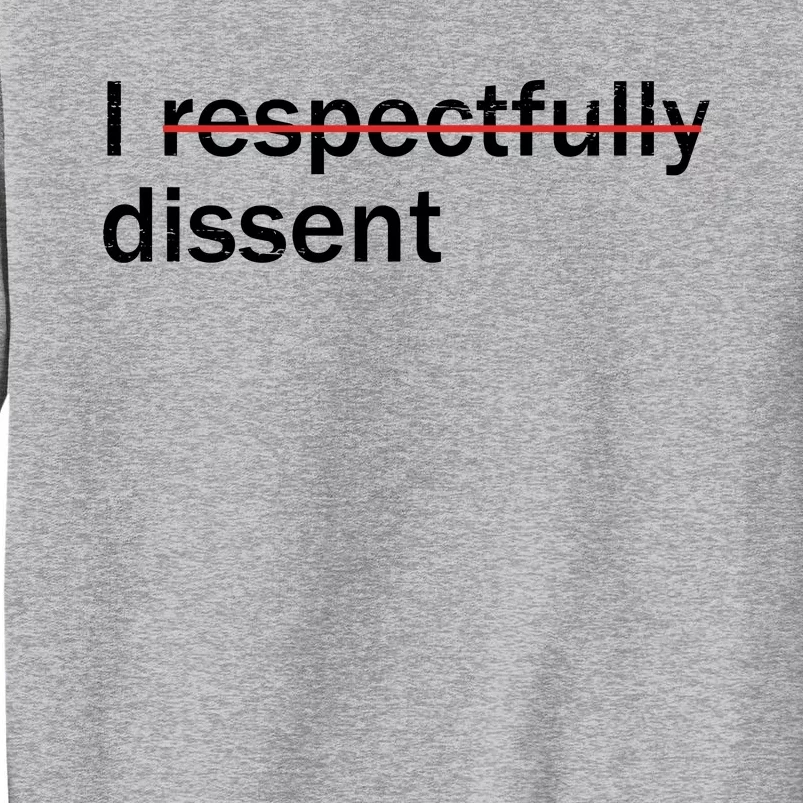 I Respectfully Dissent Tall Sweatshirt