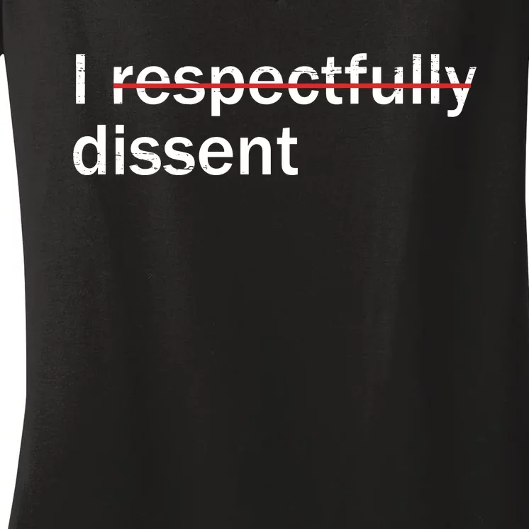 I Respectfully Dissent Women's V-Neck T-Shirt