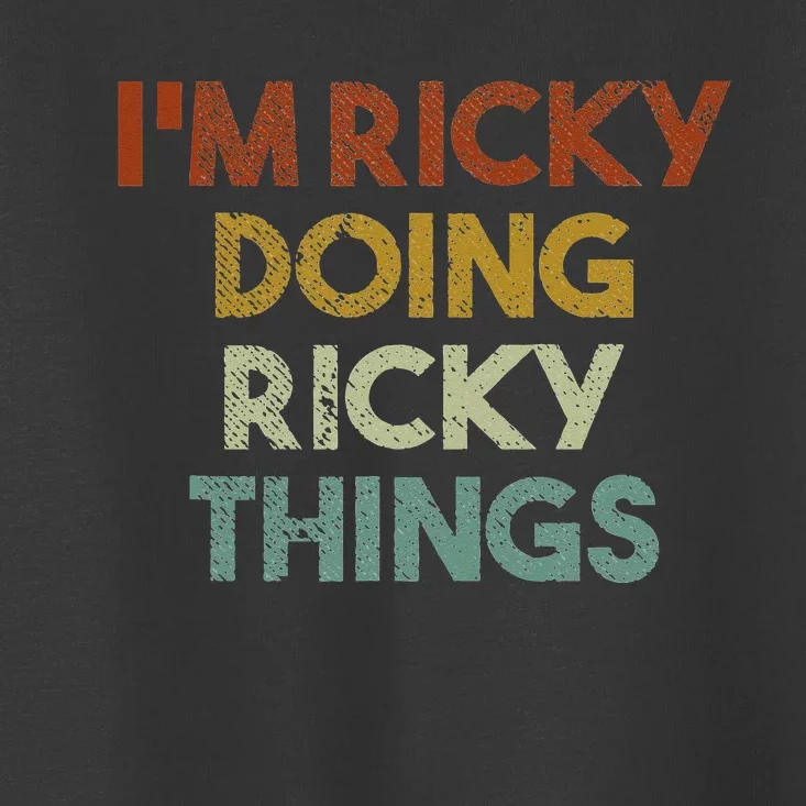 I'm Ricky Doing Ricky Things Funny First Name Ricky Toddler T-Shirt