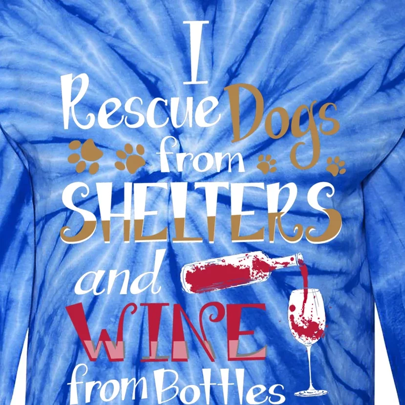 I Rescue Dogs From Shelters And Wine From Bottles Funny Gift Tie-Dye Long Sleeve Shirt