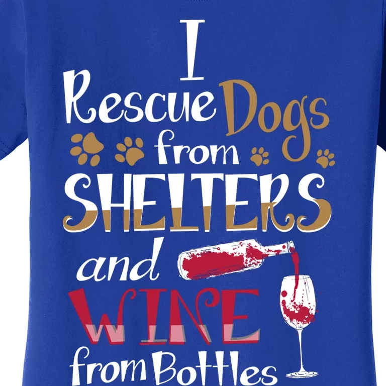 I Rescue Dogs From Shelters And Wine From Bottles Funny Gift Women's T-Shirt