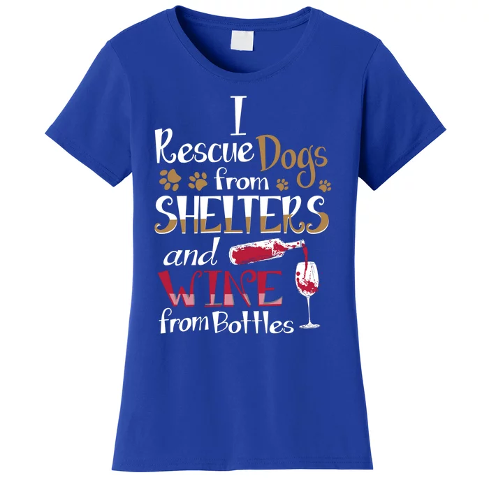 I Rescue Dogs From Shelters And Wine From Bottles Funny Gift Women's T-Shirt