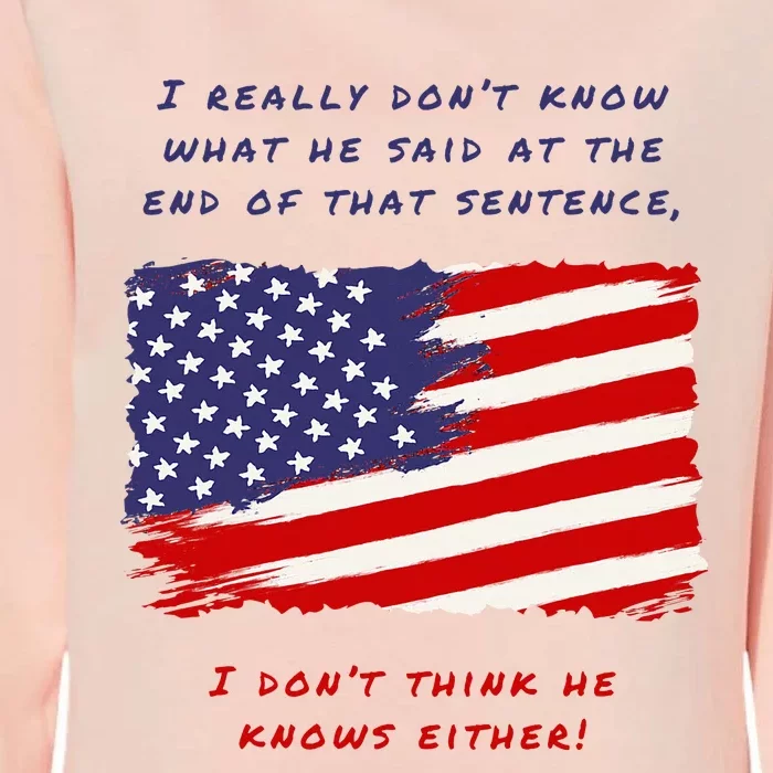 I Really DonT Know What He Said At The End Of That Sentence Womens California Wash Sweatshirt