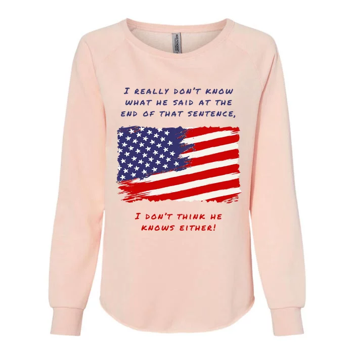 I Really DonT Know What He Said At The End Of That Sentence Womens California Wash Sweatshirt