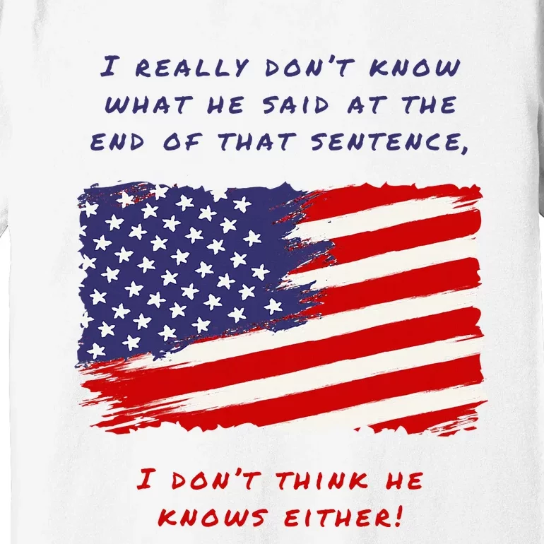 I Really DonT Know What He Said At The End Of That Sentence Premium T-Shirt