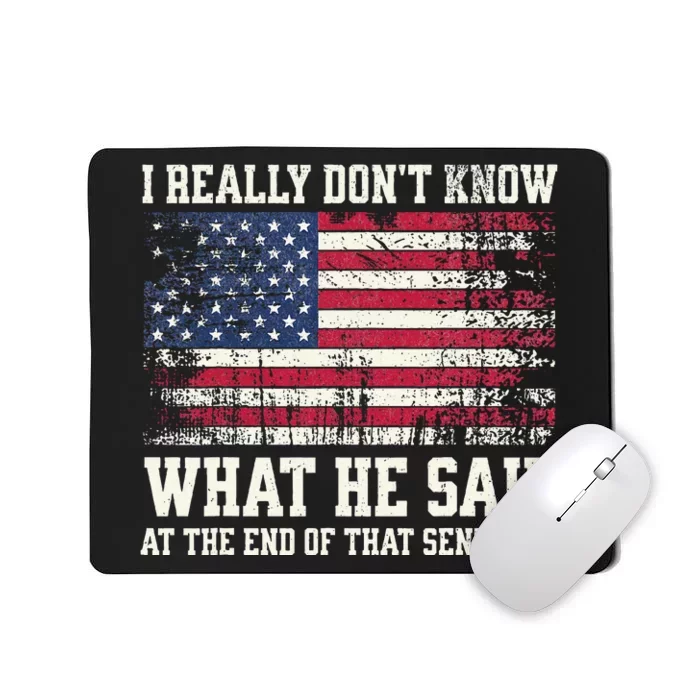 I Really Don’T Know What He Said At The End Of That Sentence Mousepad