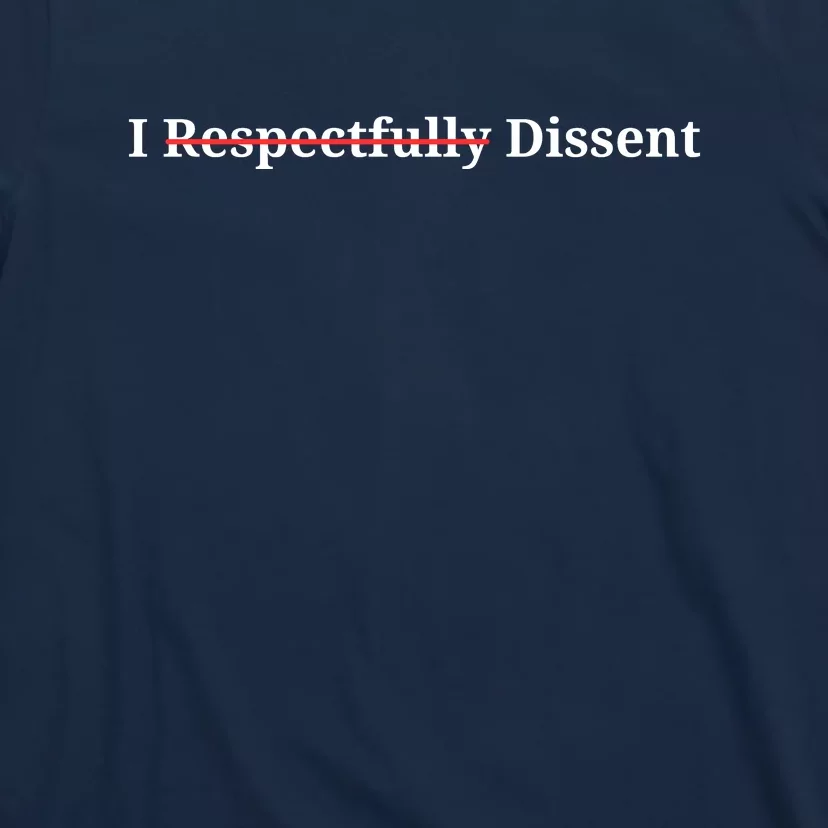 I Respectfully Dissent T-Shirt