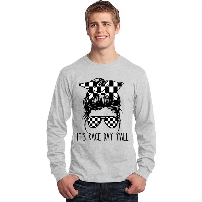 It's Race Day Y'all Checkered Flag Messy Bun Racing Lovers Great Gift Tall Long Sleeve T-Shirt