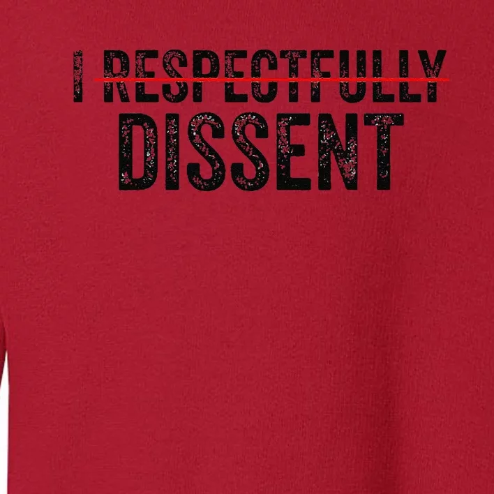 I Respectfully Dissent Toddler Sweatshirt